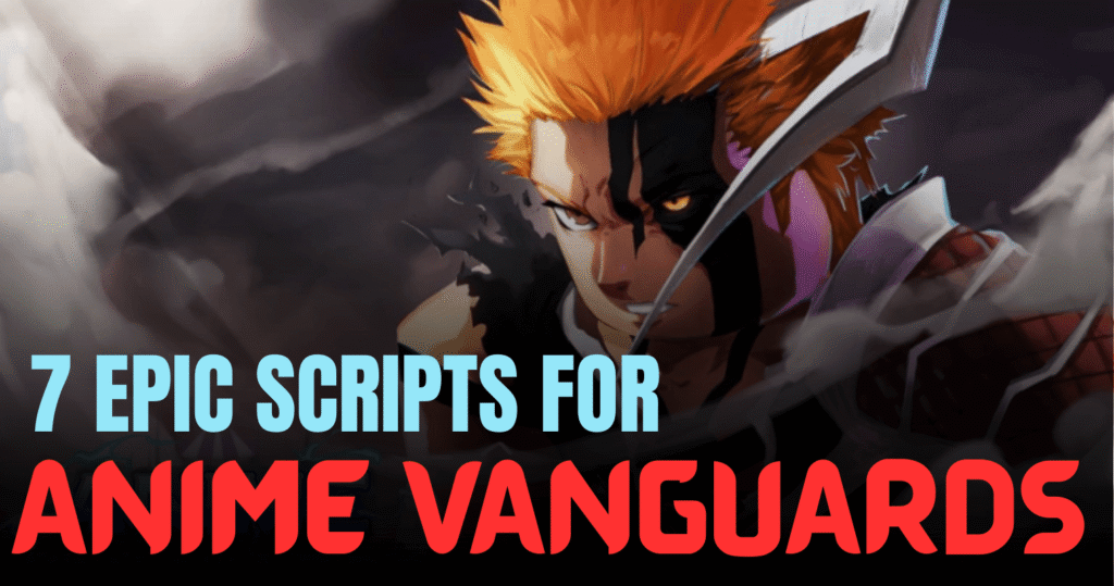 7 Epic Anime Vanguards Scripts – AutoSummon, AutoFarm, Macros & Undetected Power