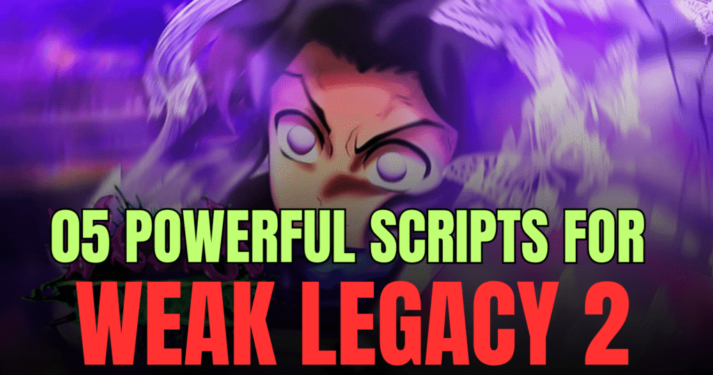 05 Powerful Weak Legacy 2 Scripts