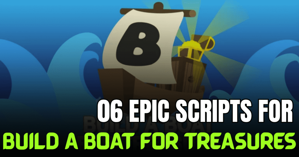 06 Epic Build A Boat For Treasure Scripts – Auto Farm, Auto Build & Infinite Gold