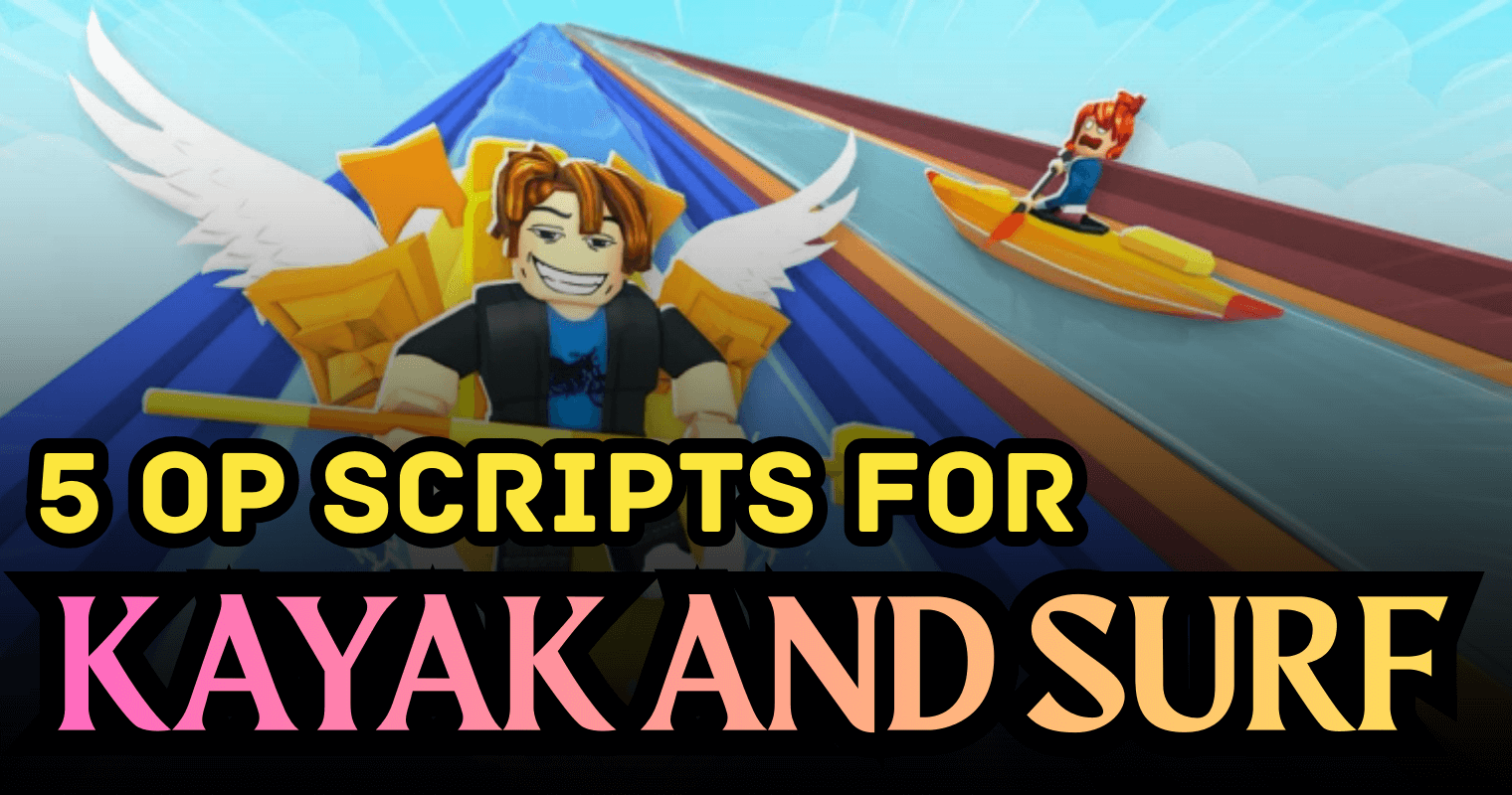 05 OP Kayak and Surf Scripts – Infinite Coins, Robux Pets & Auto Boosts