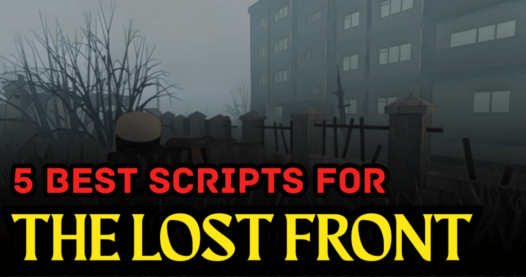 5 Best The Lost Front Scripts – Silent Aim, ESP & Speed Hacks