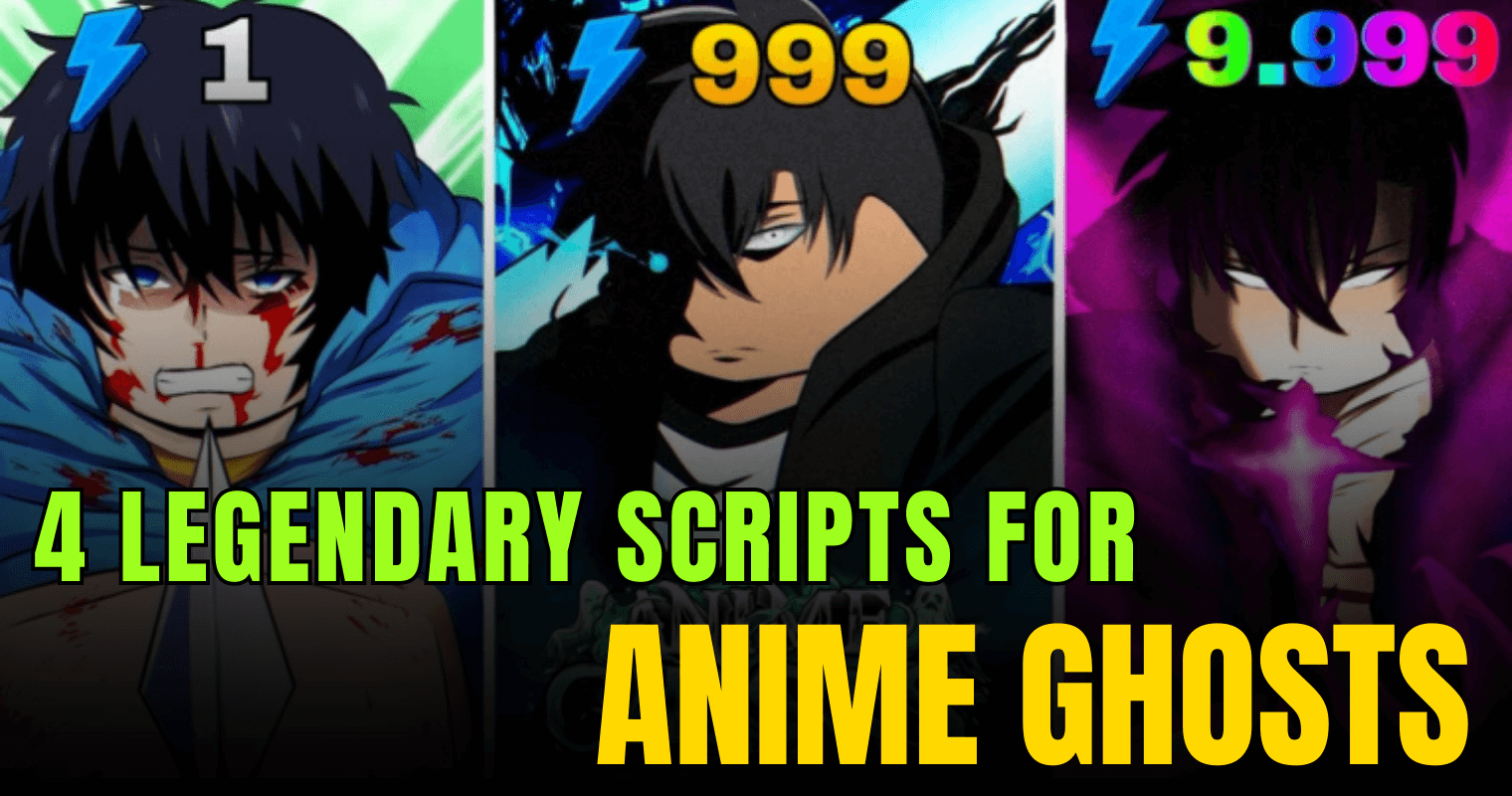 4 Legendary Anime Ghosts Scripts – Auto Farm, Raid, Dungeon & Gacha Powers