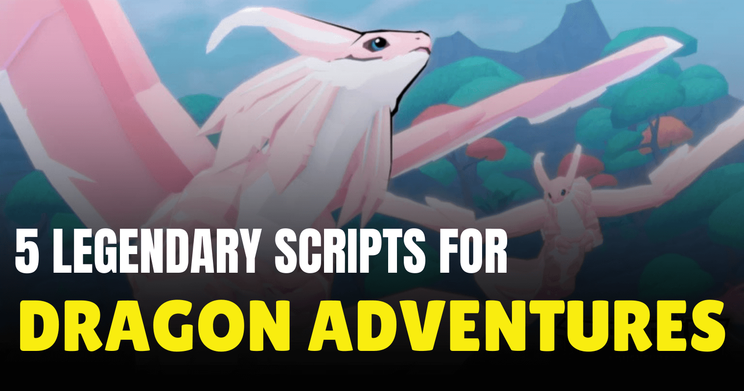 5 Legendary Dragon Adventures Scripts
