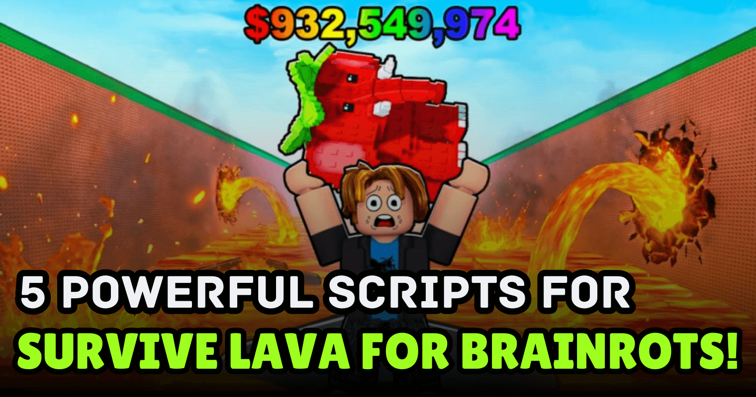 5 Powerful Survive LAVA for Brainrots! Scripts – Remove Lava, Auto Farm, Fly & ESP