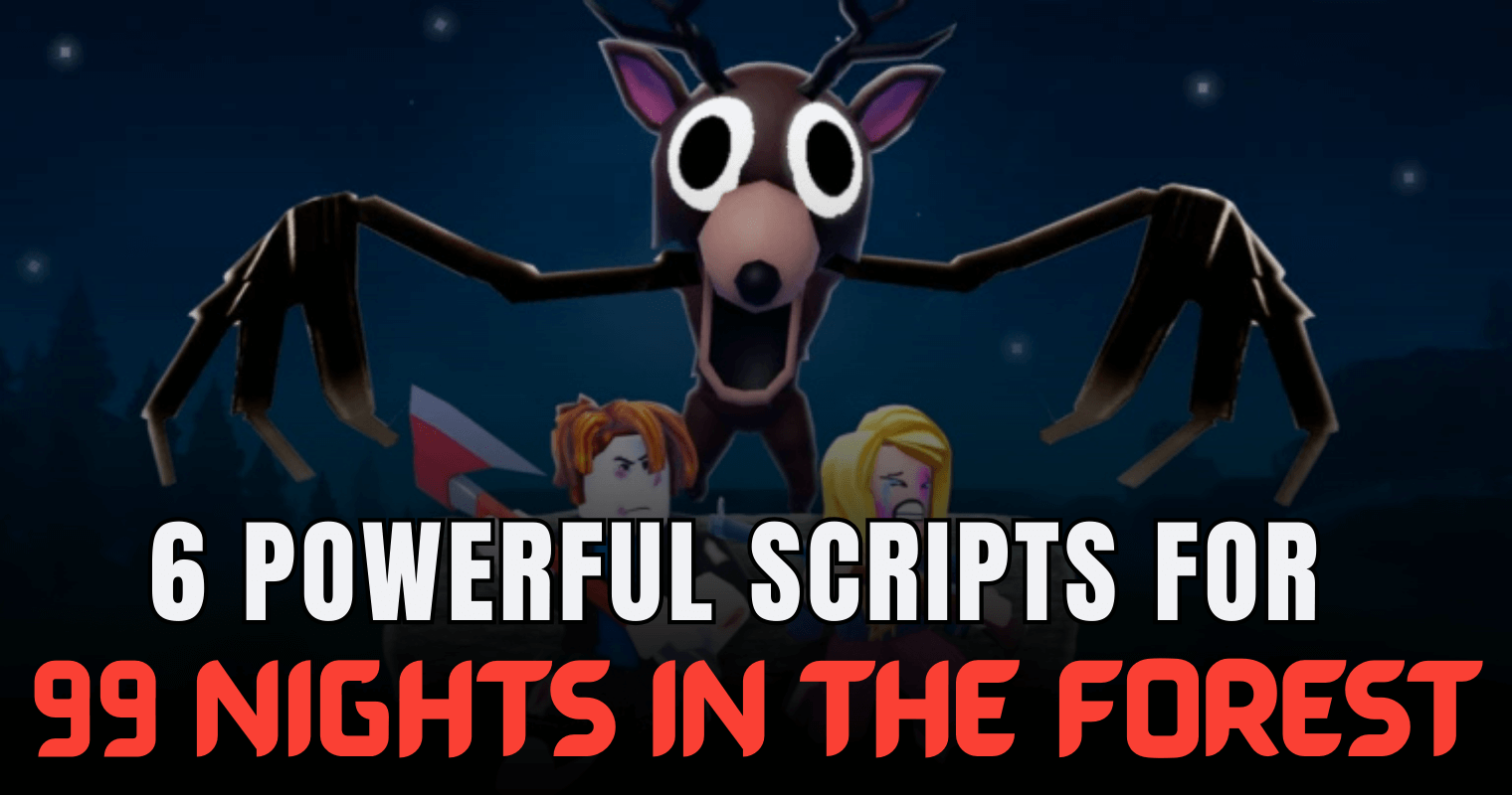 6 Powerful 99 Nights in the Forest Scripts – Auto Campfire, Auto Kill & Grab All OP Tools