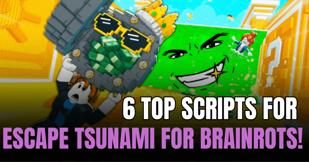 6 Top Escape Tsunami For Brainrots! Scripts – OP Dupe, Auto Farm, God Mode & More