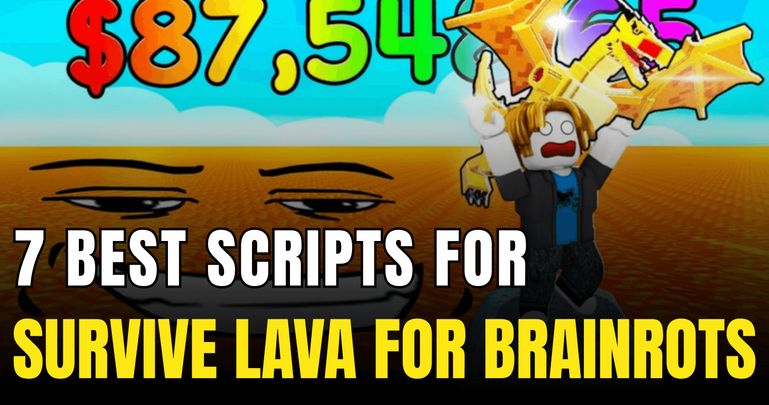 7 Best Survive LAVA for Brainrots Scripts – OP Autofarm, Auto Escape & Instant TP Power