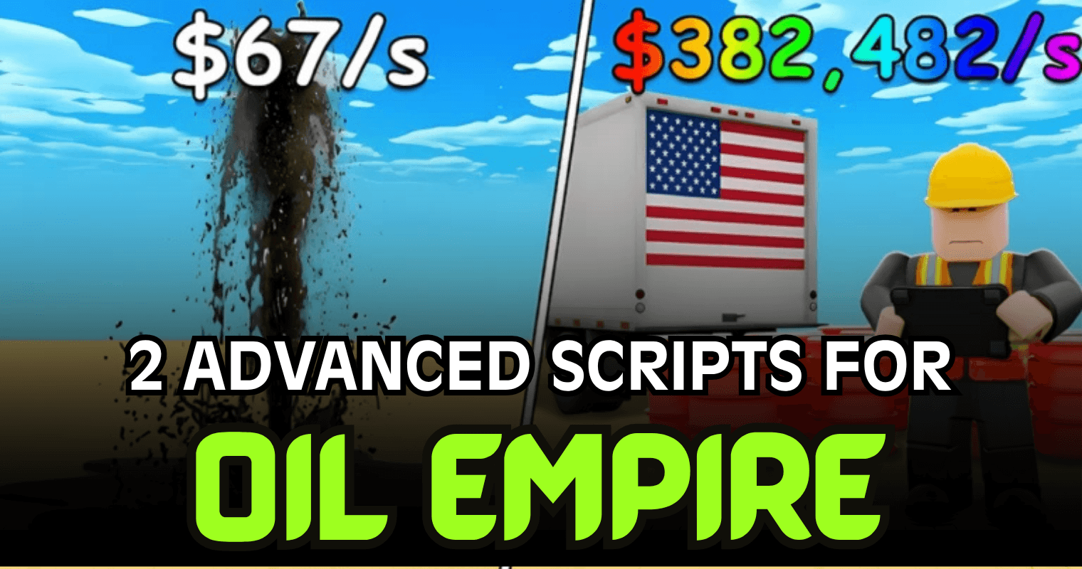 2 Advanced Oil Empire Scripts Pack – Auto Steal, Sell & Cash Farm