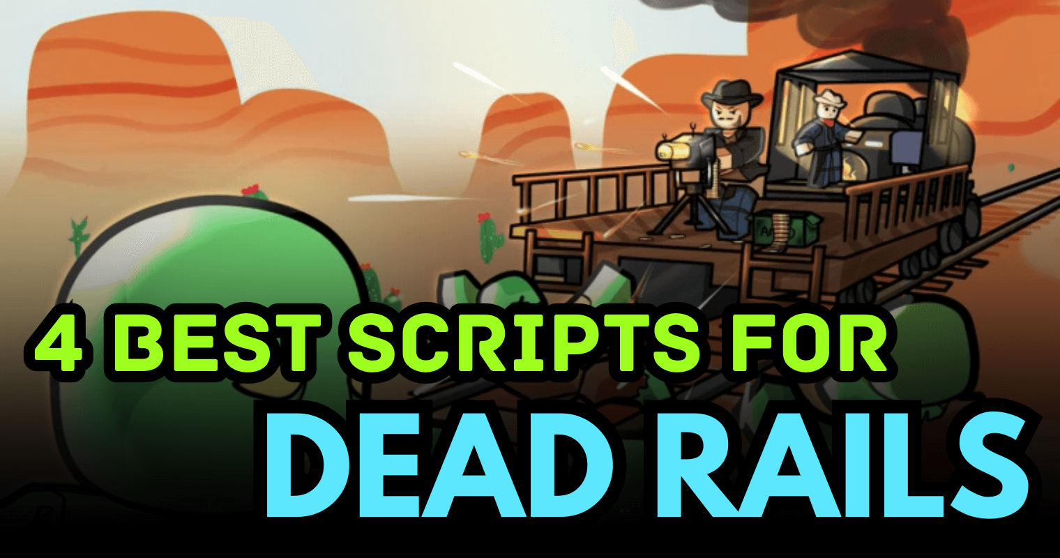 4 Best Dead Rails Scripts – Auto Bond, Auto Win, ESP & Item Collect
