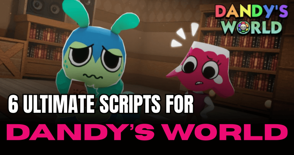 6 Dandy’s World Scripts – Auto Farm, ESP & More