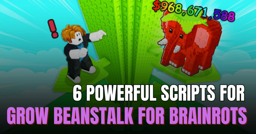 6 Powerful Grow Beanstalk For Brainrots Scripts – Auto Grow, Infinite Resources & Fly