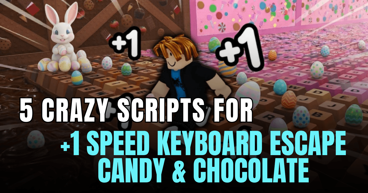5 Crazy +1 Speed Keyboard Escape Candy & Chocolate Scripts