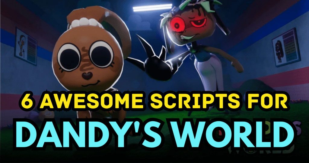 6 Awesome Dandy's World Scripts - ESP, Auto Farm, Monster Radar & Noclip Features