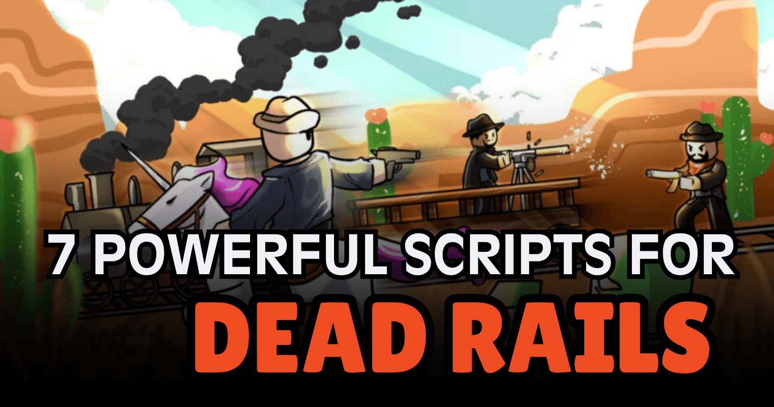 7 Powerful Dead Rails Scripts – Infinite Bonds, Auto Farm, Kill Aura & More