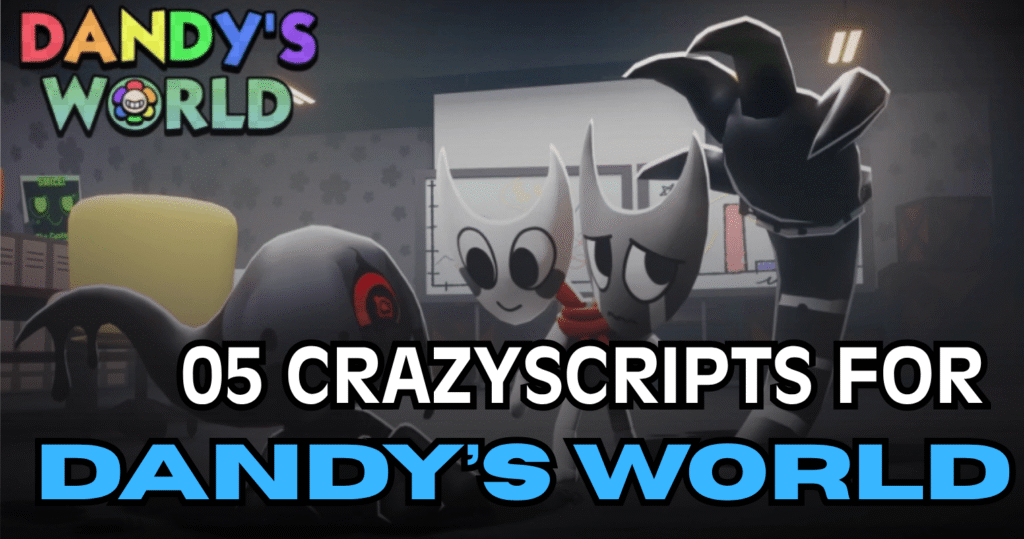 05 Crazy Dandy’s World Scripts - OP ESP, Auto Escape & God Mode