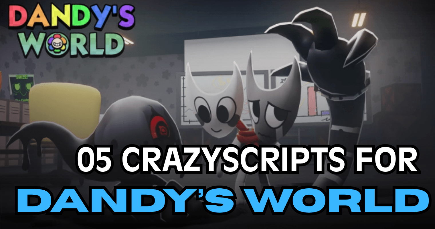 05 Crazy Dandy’s World Scripts - OP ESP, Auto Escape & God Mode