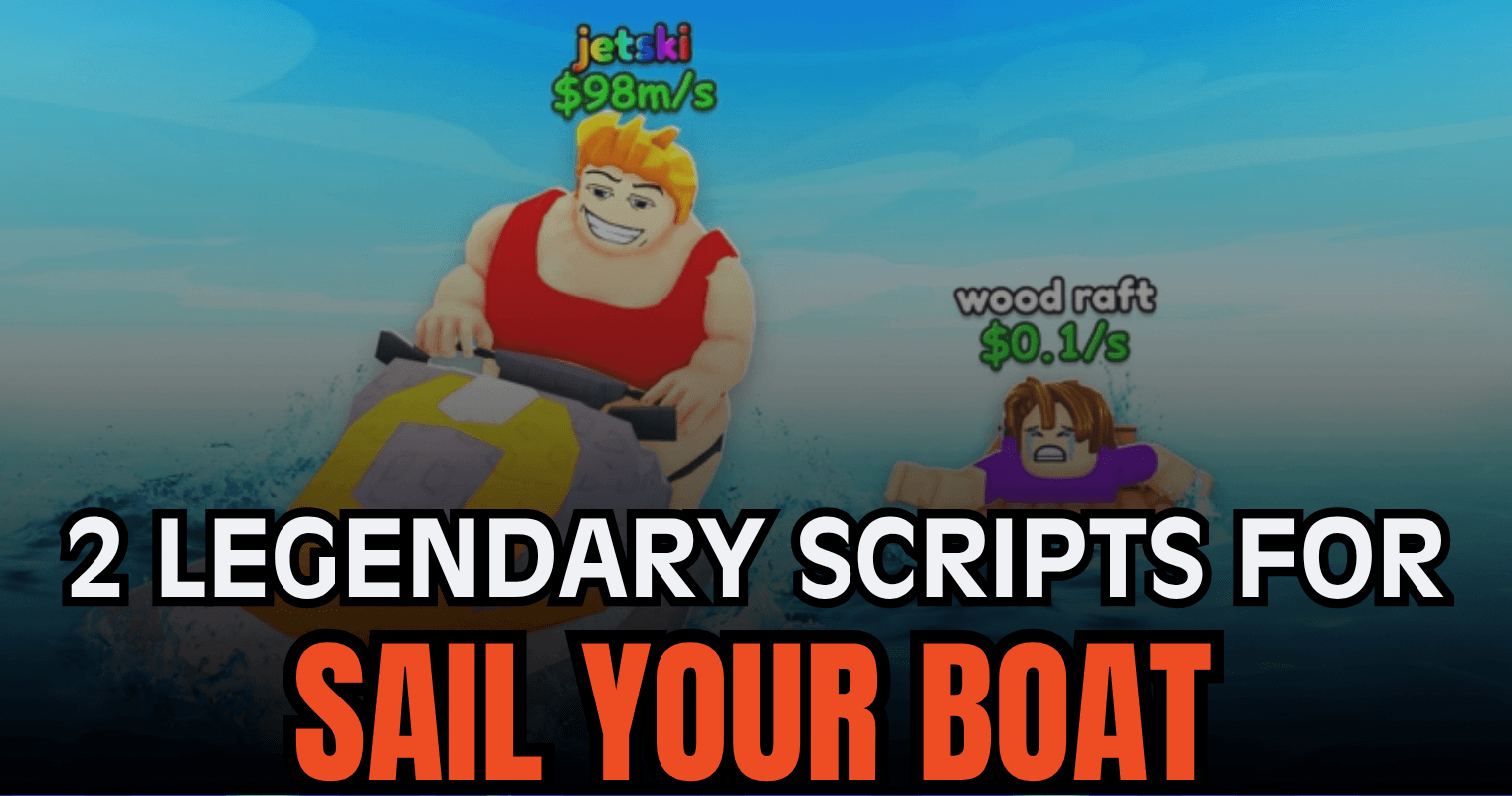 2 Legendary Sail Your Boat Scripts – Infinite Money, Auto Fuel & Auto Upgrade