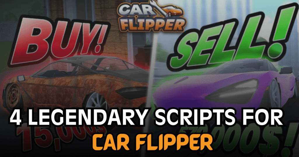 4 Legendary Car Flipper Scripts – Auto Farm, Car Detector, ESP & Vehicle Mods
