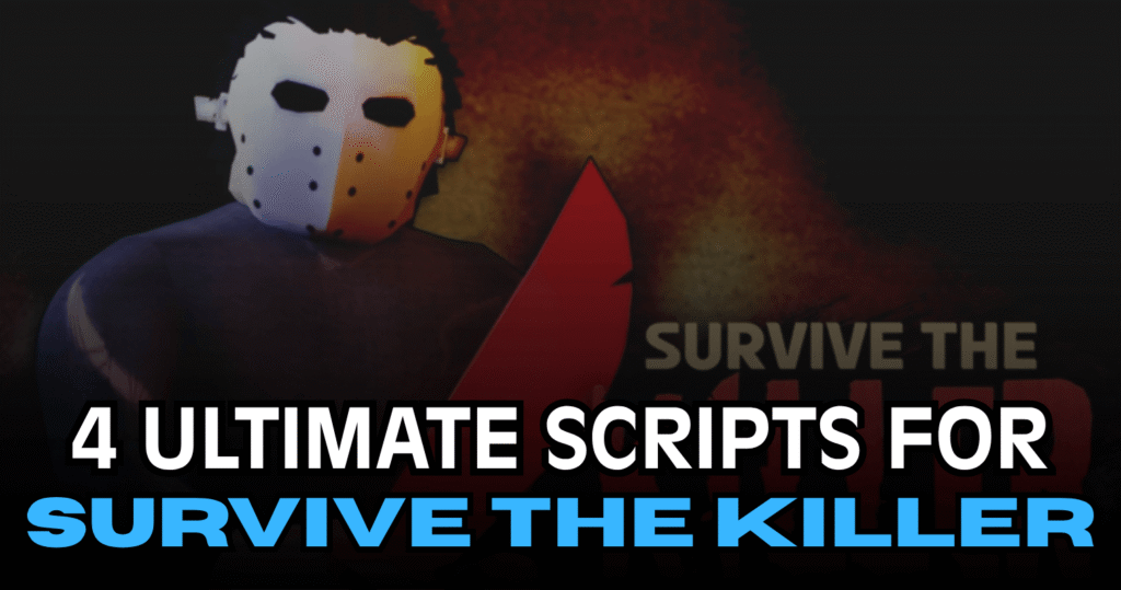 4 Ultimate Survive the Killer Scripts – ESP, Fly, Auto Farm Loot & Teleport