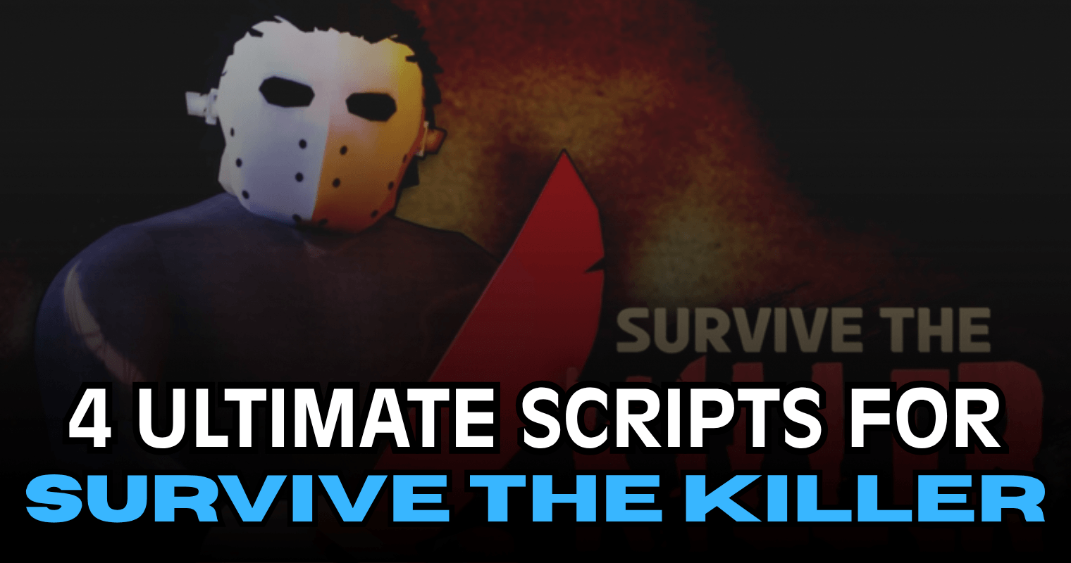 4 Ultimate Survive the Killer Scripts – ESP, Fly, Auto Farm Loot & Teleport