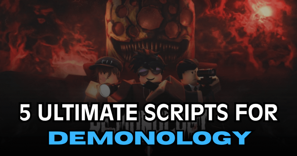 5 Ultimate Demonology Scripts – Ghost ESP, Evidence Finder, Demon Type & Fullbright