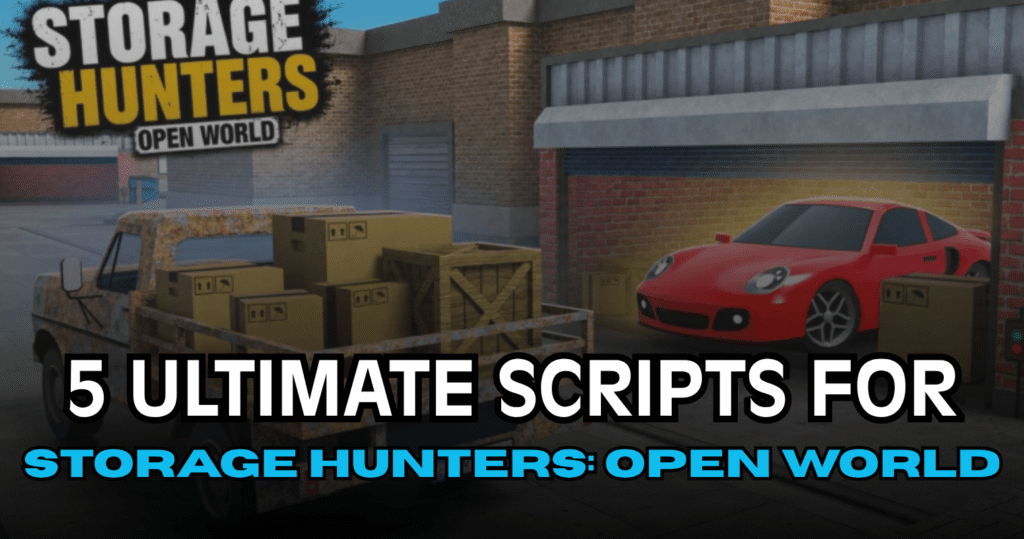 5 Ultimate Storage Hunters Open World Scripts – Auto Farm, Auto Bid, ESP & Player Hacks
