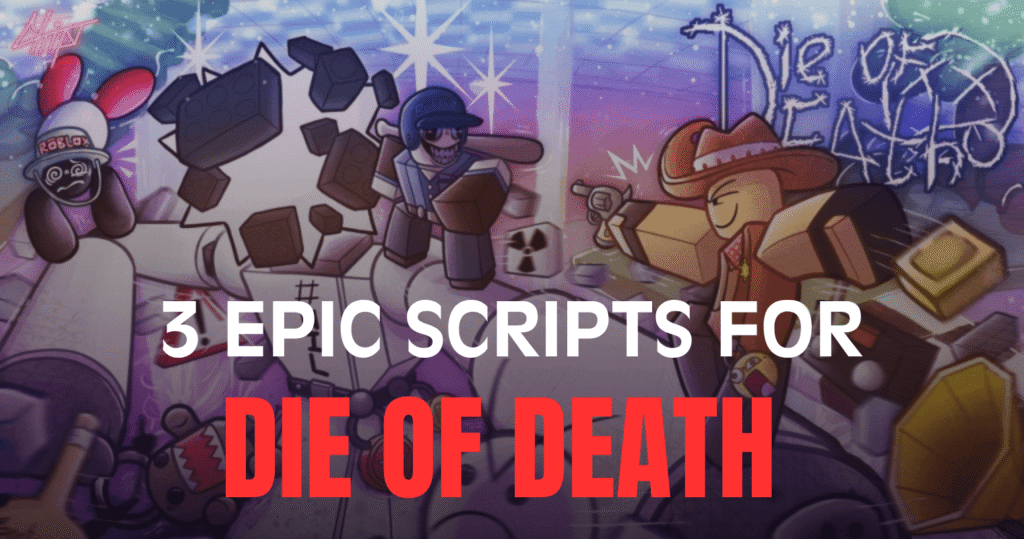 3 Epic Die of Death Scripts – God Mode, ESP & Unlimited Stamina