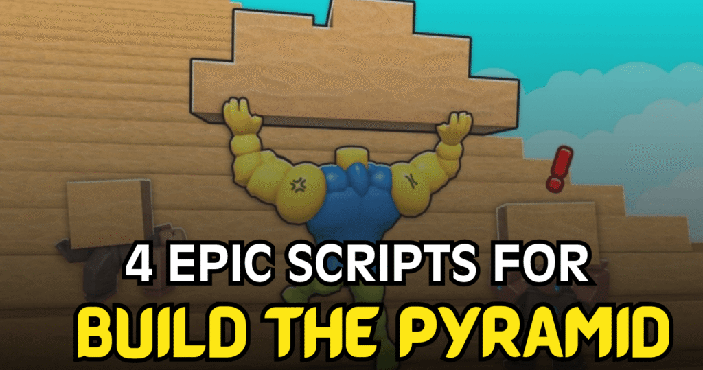4 Epic Build the Pyramid Scripts – AutoBuild, AutoCollect, AutoUpgrade & ESP