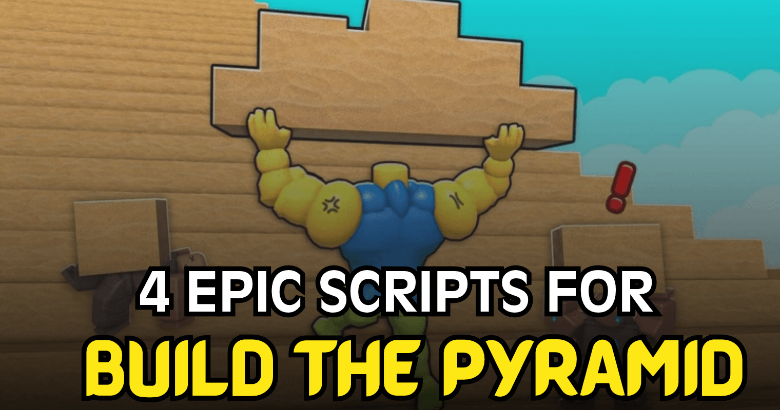 4 Epic Build the Pyramid Scripts – AutoBuild, AutoCollect, AutoUpgrade & ESP