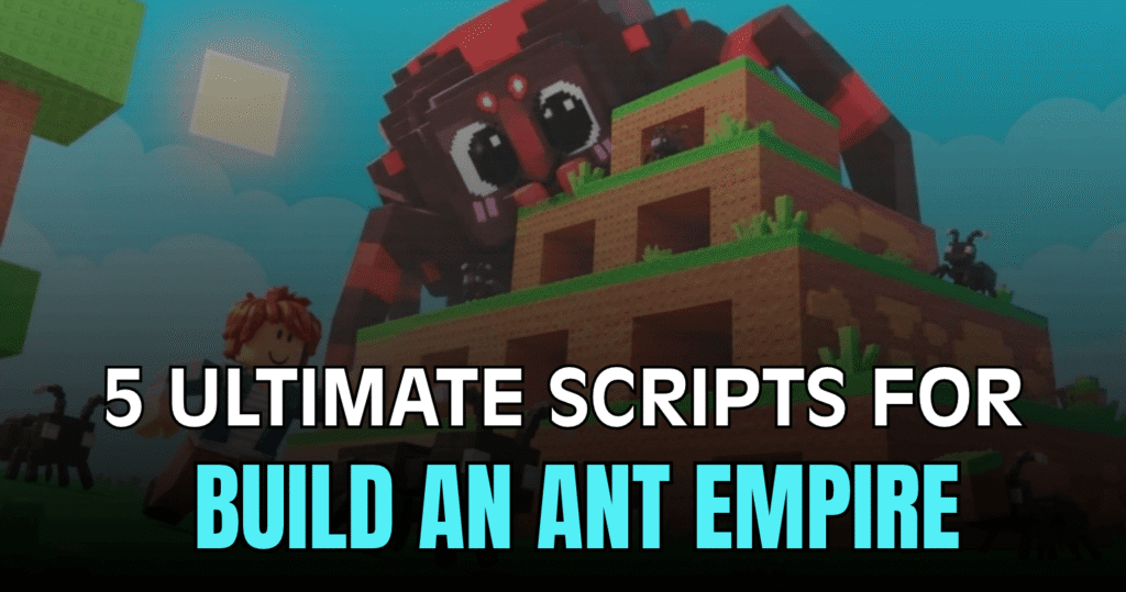 5 Ultimate Build An Ant Empire Scripts – Auto Farm, Auto Roll, Upgrades & More