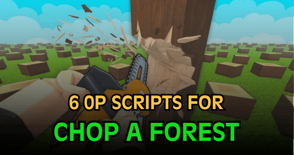 6 OP Chop A Forest Scripts – Insane Auto Farm, Auto Chop & Instant Sell